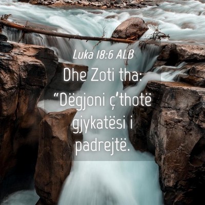 Picture 04 - Luka 18:6 ALB - Dhe Zoti tha: “Dëgjoni ç’thotë gjykatësi - Bible Verse Picture