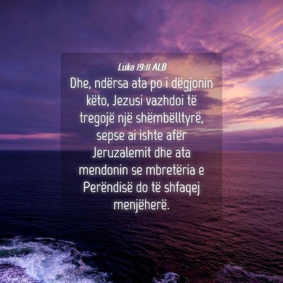 Picture 04 - Luka 19:11 ALB - Dhe, ndërsa ata po i dëgjonin këto, Jezusi - Bible Verse Picture