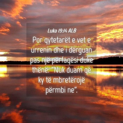 Picture 04 - Luka 19:14 ALB - Por qytetarët e vet e urrenin dhe i dërguan pas - Bible Verse Picture