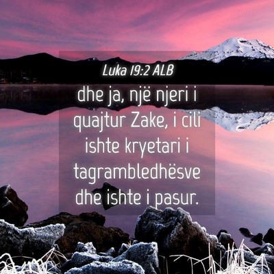 Picture 04 - Luka 19:2 ALB - dhe ja, një njeri i quajtur Zake, i cili ishte - Bible Verse Picture
