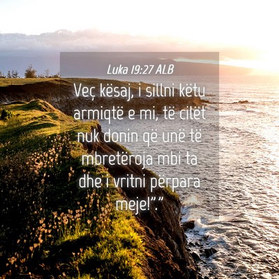 Picture 04 - Luka 19:27 ALB - Veç kësaj, i sillni këtu armiqtë e mi, të - Bible Verse Picture