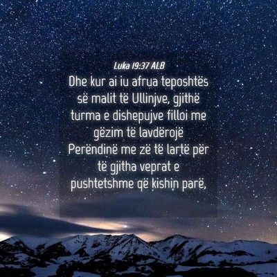 Picture 04 - Luka 19:37 ALB - Dhe kur ai iu afrua teposhtës së malit të - Bible Verse Picture