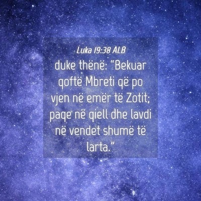Picture 04 - Luka 19:38 ALB - duke thënë: “Bekuar qoftë Mbreti që po vjen - Bible Verse Picture
