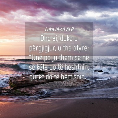 Picture 04 - Luka 19:40 ALB - Dhe ai, duke u përgjigjur, u tha atyre: “Unë - Bible Verse Picture