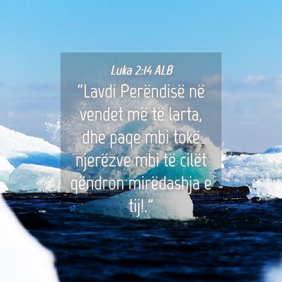 Picture 04 - Luka 2:14 ALB - “Lavdi Perëndisë në vendet më të larta, - Bible Verse Picture