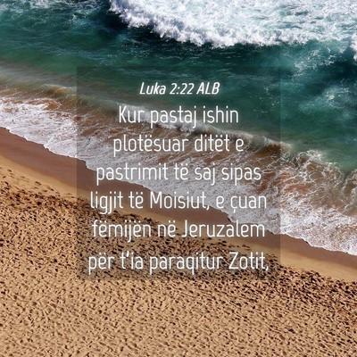 Picture 04 - Luka 2:22 ALB - Kur pastaj ishin plotësuar ditët e pastrimit - Bible Verse Picture