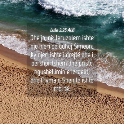 Picture 04 - Luka 2:25 ALB - Dhe ja, në Jeruzalem ishte një njeri që quhej - Bible Verse Picture