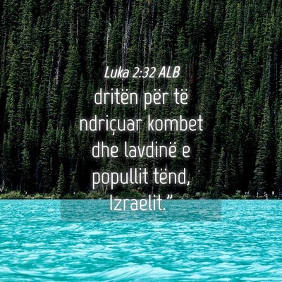 Picture 04 - Luka 2:32 ALB - dritën për të ndriçuar kombet dhe lavdinë e - Bible Verse Picture