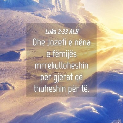 Picture 04 - Luka 2:33 ALB - Dhe Jozefi e nëna e fëmijës mrrekulloheshin - Bible Verse Picture