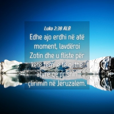 Picture 04 - Luka 2:38 ALB - Edhe ajo erdhi në atë moment, lavdëroi Zotin - Bible Verse Picture