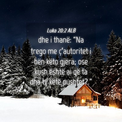 Picture 04 - Luka 20:2 ALB - dhe i thanë: “Na trego me ç’autoritet i - Bible Verse Picture