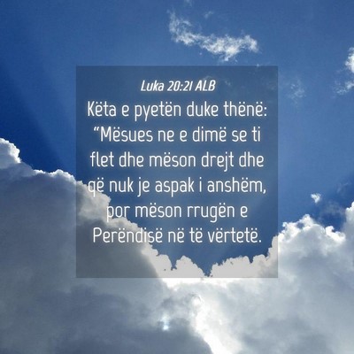 Picture 04 - Luka 20:21 ALB - Këta e pyetën duke thënë: “Mësues ne e - Bible Verse Picture
