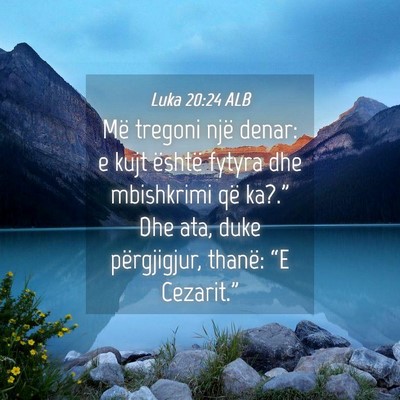 Picture 04 - Luka 20:24 ALB - Më tregoni një denar: e kujt është fytyra dhe - Bible Verse Picture