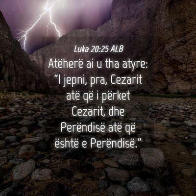 Picture 04 - Luka 20:25 ALB - Atëherë ai u tha atyre: “I jepni, pra, - Bible Verse Picture