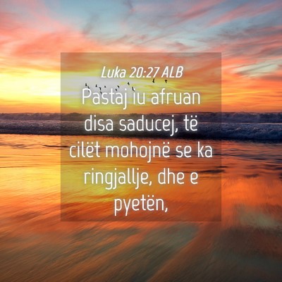 Picture 04 - Luka 20:27 ALB - Pastaj iu afruan disa saducej, të cilët - Bible Verse Picture