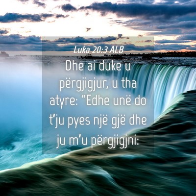 Picture 04 - Luka 20:3 ALB - Dhe ai duke u përgjigjur, u tha atyre: “Edhe - Bible Verse Picture