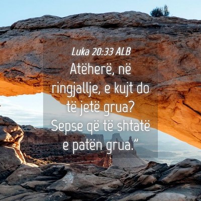 Picture 04 - Luka 20:33 ALB - Atëherë, në ringjallje, e kujt do të jetë - Bible Verse Picture