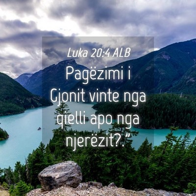 Picture 04 - Luka 20:4 ALB - Pagëzimi i Gjonit vinte nga qielli apo nga - Bible Verse Picture