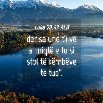 Picture 04 - Luka 20:43 ALB - derisa unë t’i vë armiqtë e tu si stol të - Bible Verse Picture