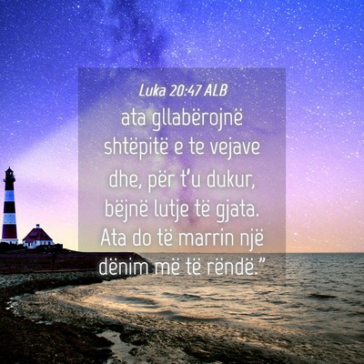 Picture 04 - Luka 20:47 ALB - ata gllabërojnë shtëpitë e te vejave dhe, - Bible Verse Picture