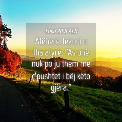 Picture 04 - Luka 20:8 ALB - Atëherë Jezusi u tha atyre: “As unë nuk po - Bible Verse Picture