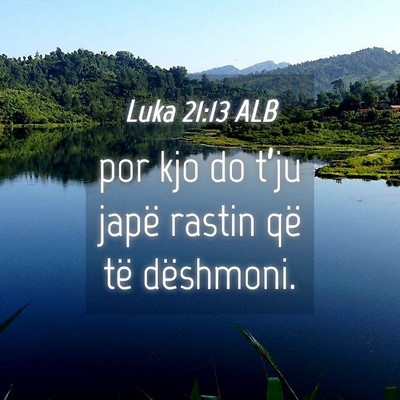 Picture 04 - Luka 21:13 ALB - por kjo do t’ju japë rastin që të - Bible Verse Picture