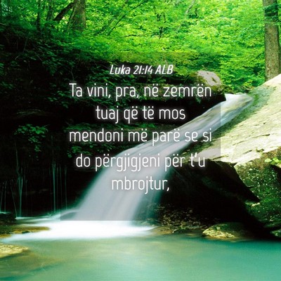 Picture 04 - Luka 21:14 ALB - Ta vini, pra, në zemrën tuaj që të mos - Bible Verse Picture