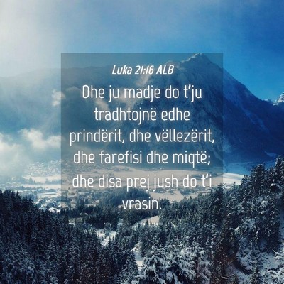 Picture 04 - Luka 21:16 ALB - Dhe ju madje do t’ju tradhtojnë edhe - Bible Verse Picture