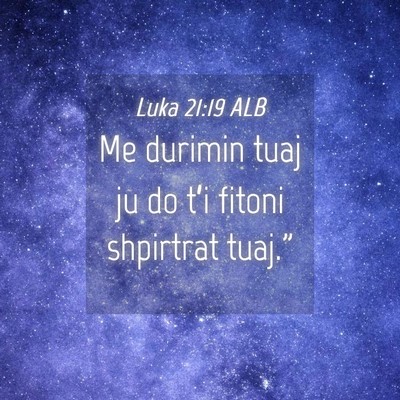 Picture 04 - Luka 21:19 ALB - Me durimin tuaj ju do t’i fitoni shpirtrat - Bible Verse Picture