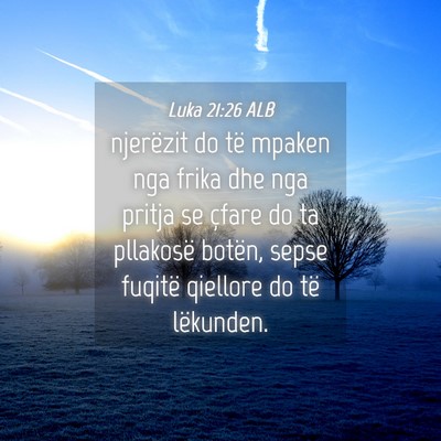Picture 04 - Luka 21:26 ALB - njerëzit do të mpaken nga frika dhe nga pritja - Bible Verse Picture