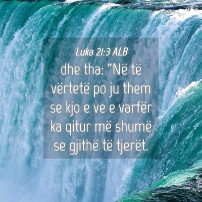 Picture 04 - Luka 21:3 ALB - dhe tha: “Në të vërtetë po ju them se kjo e - Bible Verse Picture