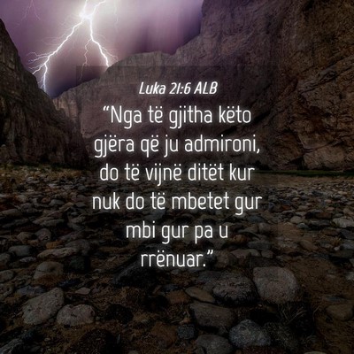 Picture 04 - Luka 21:6 ALB - “Nga të gjitha këto gjëra që ju admironi, - Bible Verse Picture