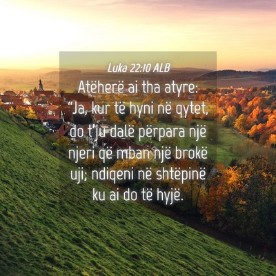 Picture 04 - Luka 22:10 ALB - Atëherë ai tha atyre: “Ja, kur të hyni në - Bible Verse Picture