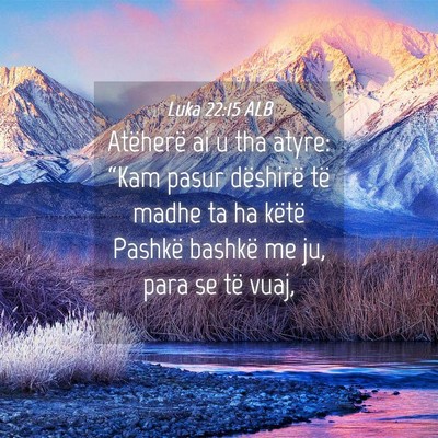 Picture 04 - Luka 22:15 ALB - Atëherë ai u tha atyre: “Kam pasur dëshirë - Bible Verse Picture