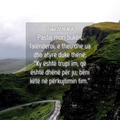 Picture 04 - Luka 22:19 ALB - Pastaj mori bukën, falënderoi, e theu dhe ua - Bible Verse Picture