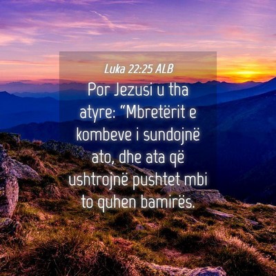 Picture 04 - Luka 22:25 ALB - Por Jezusi u tha atyre: “Mbretërit e kombeve i - Bible Verse Picture