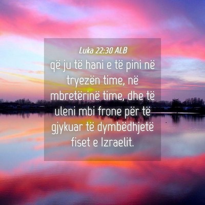 Picture 04 - Luka 22:30 ALB - që ju të hani e të pini në tryezën time, në - Bible Verse Picture