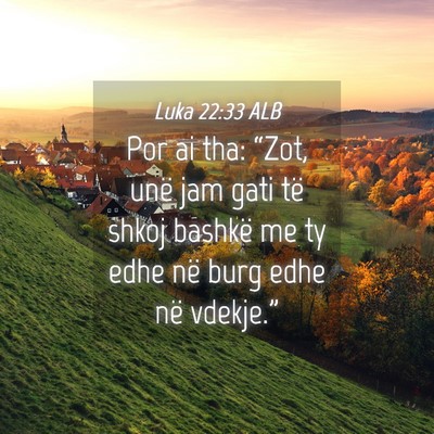 Picture 04 - Luka 22:33 ALB - Por ai tha: “Zot, unë jam gati të shkoj - Bible Verse Picture