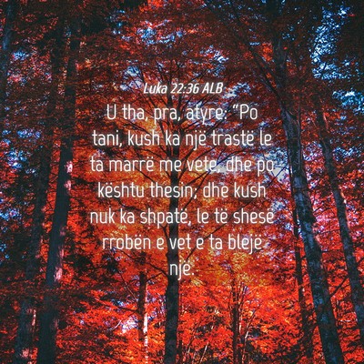 Picture 04 - Luka 22:36 ALB - U tha, pra, atyre: “Po tani, kush ka një - Bible Verse Picture