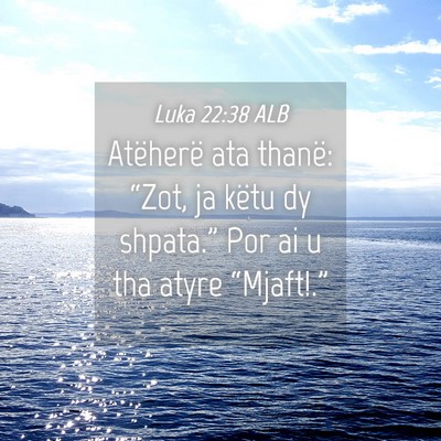 Picture 04 - Luka 22:38 ALB - Atëherë ata thanë: “Zot, ja këtu dy - Bible Verse Picture