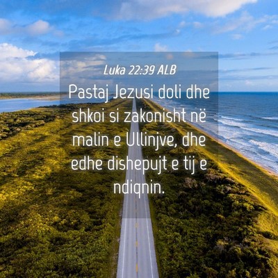 Picture 04 - Luka 22:39 ALB - Pastaj Jezusi doli dhe shkoi si zakonisht në - Bible Verse Picture