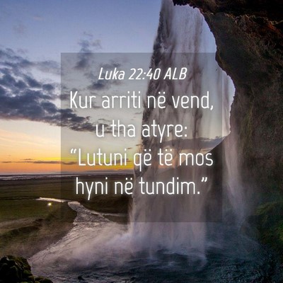 Picture 04 - Luka 22:40 ALB - Kur arriti në vend, u tha atyre: “Lutuni që - Bible Verse Picture