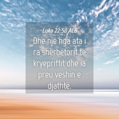 Picture 04 - Luka 22:50 ALB - Dhe një nga ata i ra shërbëtorit të - Bible Verse Picture