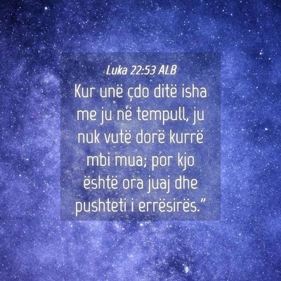 Picture 04 - Luka 22:53 ALB - Kur unë çdo ditë isha me ju në tempull, ju - Bible Verse Picture