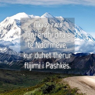 Picture 04 - Luka 22:7 ALB - Tani erdhi dita e të Ndormëve, kur duhet therur - Bible Verse Picture