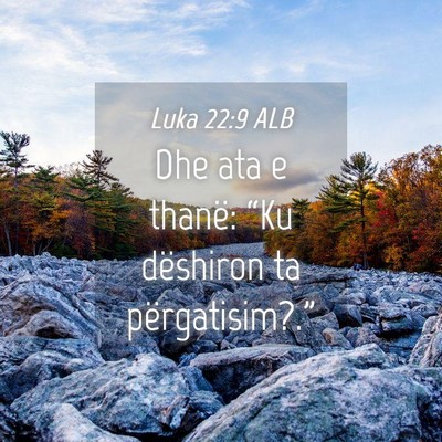 Picture 04 - Luka 22:9 ALB - Dhe ata e thanë: “Ku dëshiron ta - Bible Verse Picture