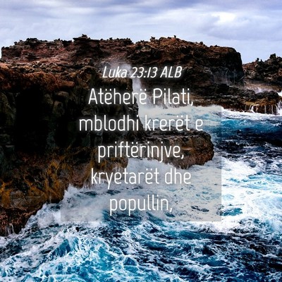 Picture 04 - Luka 23:13 ALB - Atëherë Pilati, mblodhi krerët e - Bible Verse Picture