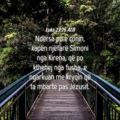 Picture 04 - Luka 23:26 ALB - Ndërsa po e çonin, kapën njëfarë Simoni nga - Bible Verse Picture