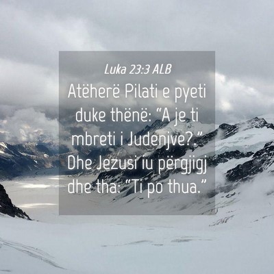 Picture 04 - Luka 23:3 ALB - Atëherë Pilati e pyeti duke thënë: “A je ti - Bible Verse Picture