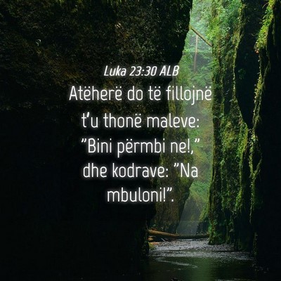 Picture 04 - Luka 23:30 ALB - Atëherë do të fillojnë t’u thonë maleve: - Bible Verse Picture